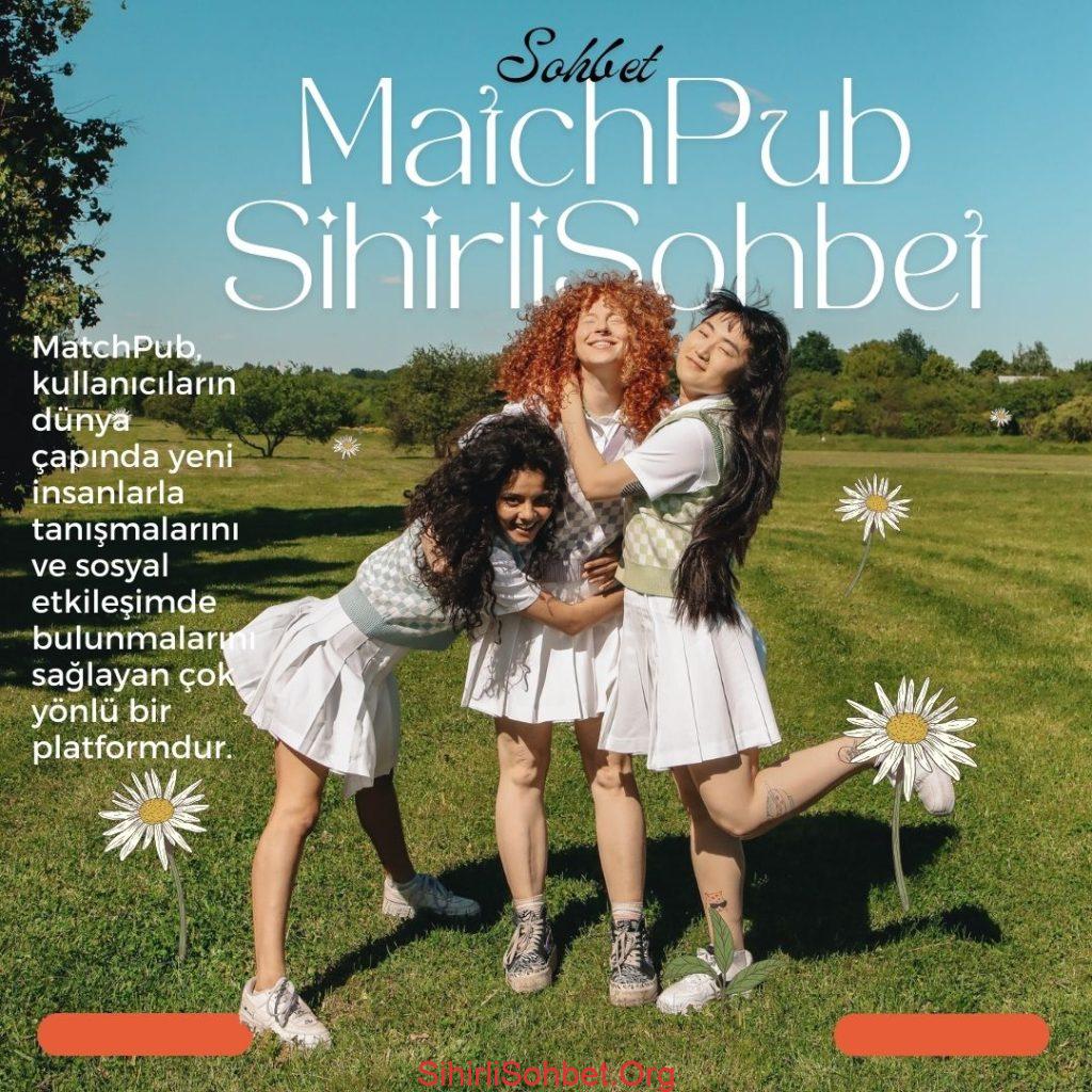 MatchPub İle Kızlarla Tanış, MatchPub Club Üyeliği, MatchPub LGBT Sohbet, MatchPub ve Sihirli Sohbet Sitesi