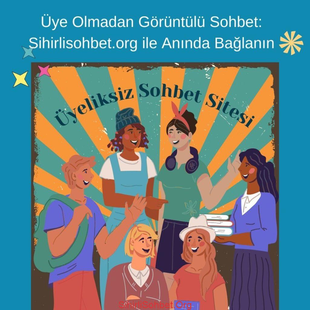 Üyeliksiz Sohbet Sitesi, Üyeliksiz Rumuzla Bayanlarla Sohbet, Üyeliksiz Mobil Giriş, Üyeliksiz Sohbet, Üye Olmadan Görüntülü Sohbet