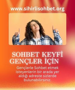 Sohbet Keyfi Gençler için, Gençler için Sohbet Odalarımız, Genç Kızlarla Sohbet, Genç Bayan Sohbet Odaları ve genç Bayanlar ile Sohbet, Genç Bayanlarla Sohbet Edin 